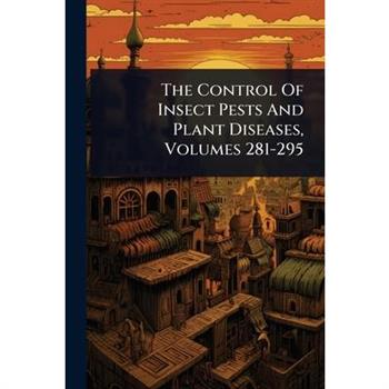 The Control Of Insect Pests And Plant Diseases, Volumes 281-295