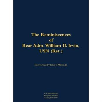 Reminiscences of Rear Adm. William D. Irvin, USN (Ret.)