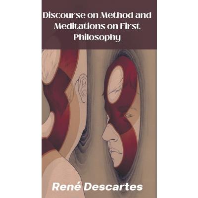 Discourse on Method and Meditations on First Philosophy