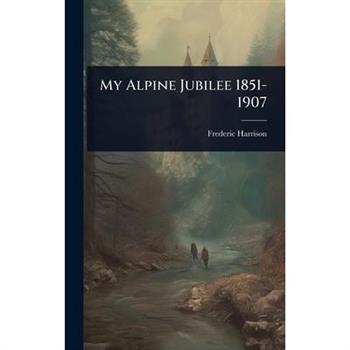 My Alpine Jubilee 1851-1907