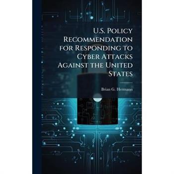 U.S. Policy Recommendation for Responding to Cyber Attacks Against the United States