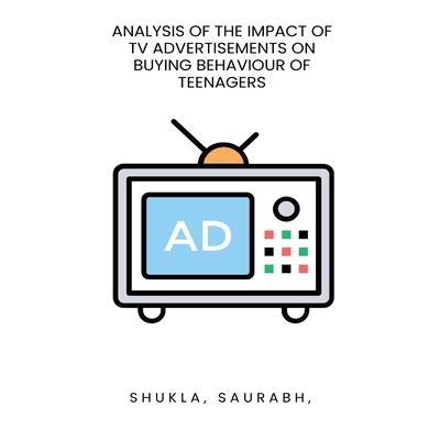 Analysis of the impact of TV advertisements on buying behaviour of teenagers