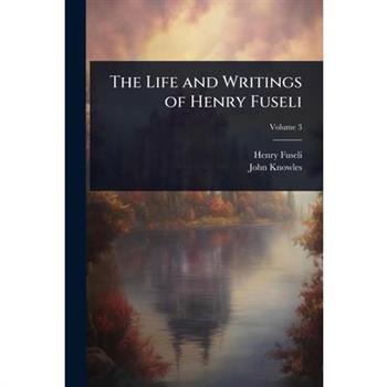 The Life and Writings of Henry Fuseli