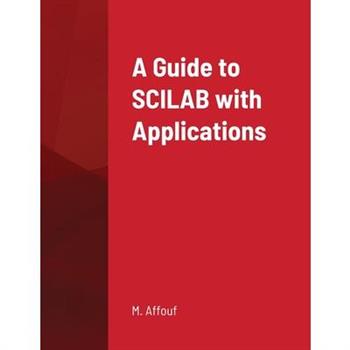 A Guide to SCILAB with Applications