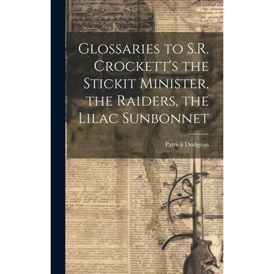 Glossaries to S.R. Crockett's the Stickit Minister, the Raiders, the Lilac Sunbonnet
