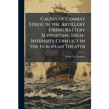 Causes of Combat Stress in the Artillery Firing Battery Supporting High-Intensity Conflict in the European Theater