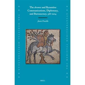The Dromos and Byzantine Communications, Diplomacy, and Bureaucracy, 518-1204