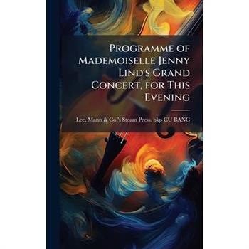 Programme of Mademoiselle Jenny Lind's Grand Concert, for This Evening