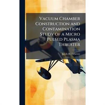 Vacuum Chamber Construction and Contamination Study of a Micro Pulsed Plasma Thruster