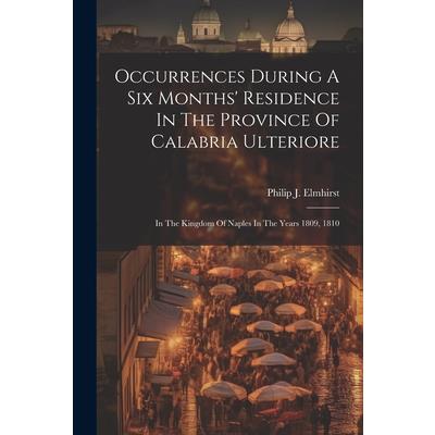 Occurrences During A Six Months’ Residence In The Province Of Calabria Ulteriore