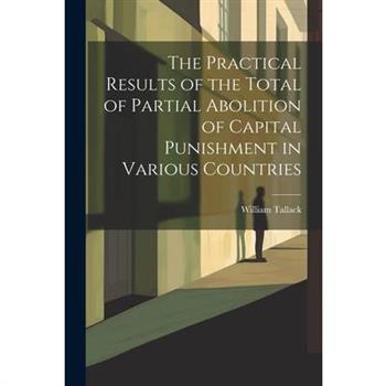 The Practical Results of the Total of Partial Abolition of Capital Punishment in Various Countries
