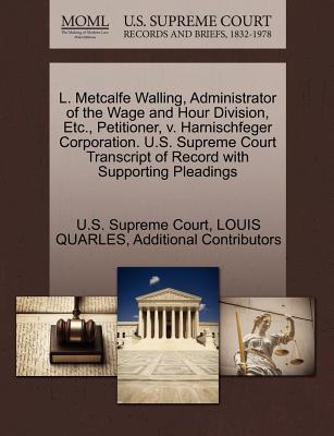 L. Metcalfe Walling, Administrator of the Wage and Hour Division, Etc., Petitioner, V. Harnischfeger Corporation. U.S. Supreme Court Transcript of Record with Supporting Pleadings