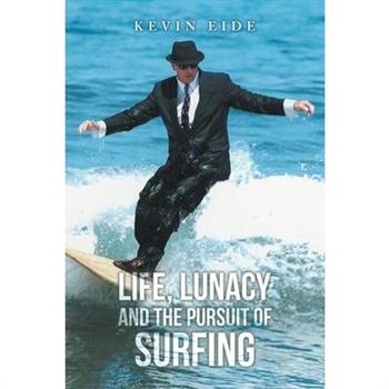 Life, Lunacy and the Pursuit of Surfing