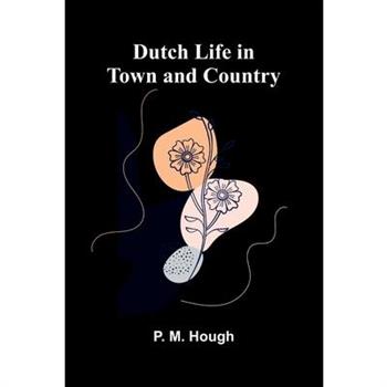 Dutch Life in Town and Country