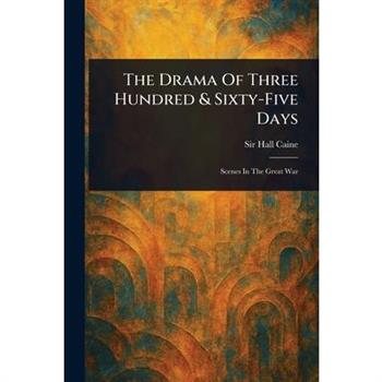 The Drama Of Three Hundred & Sixty-Five Days