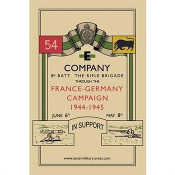 E COMPANY 8th BATT. THE RIFLE BRIGADE Through the France and Germany campaign, 1944-1945
