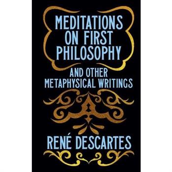 Meditations on First Philosophy and Other Metaphysical Writings