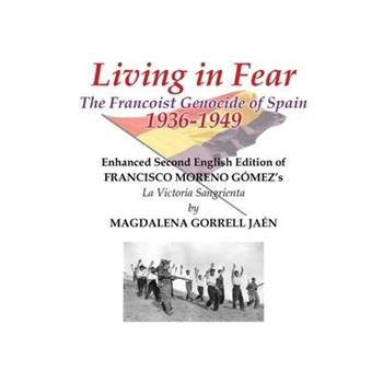 Living in Fear The Francoist Genocide of Spain 1936-1949