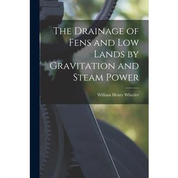 The Drainage of Fens and Low Lands by Gravitation and Steam Power