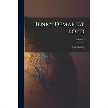 Henry Demarest Lloyd; Volume I