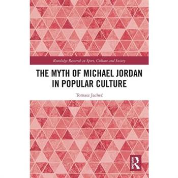 The Myth of Michael Jordan in Popular Culture