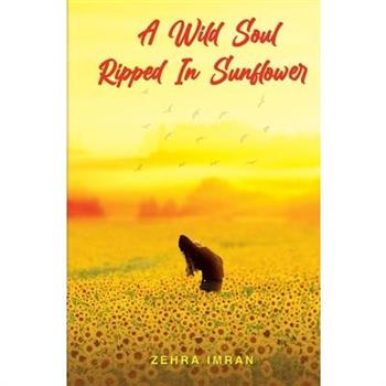 A Wild Soul Ripped in Sunflower