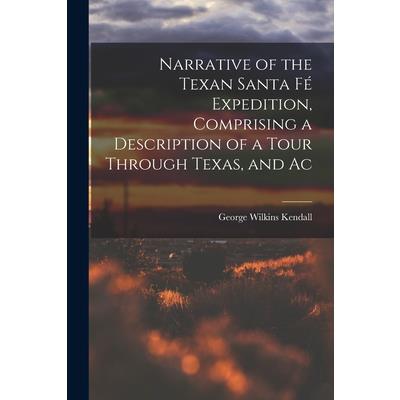 Narrative of the Texan Santa F矇 Expedition, Comprising a Description of a Tour Through Texas, and Ac