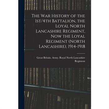 The war History of the 1st/4th Battalion, the Loyal North Lancashire Regiment, now the Loyal Regiment (North Lancashire), 1914-1918