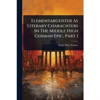Elementargeister As Literary Charachters In The Middle High German Epic, Part 1