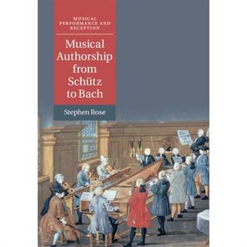 Musical Authorship from Sch羹tz to Bach