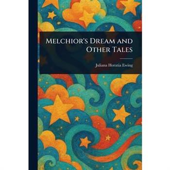 Melchior's Dream and Other Tales