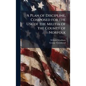 A Plan of Discipline, Composed for the Use of the Militia of the County of Norfolk