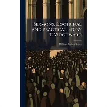 Sermons, Doctrinal and Practical, Ed. by T. Woodward