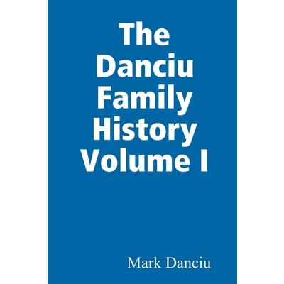The Danciu Family History Volume I