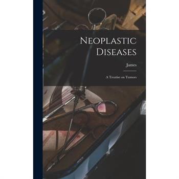 Neoplastic Diseases; a Treatise on Tumors