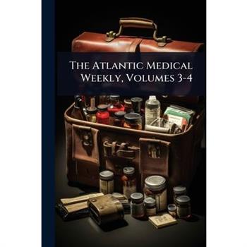 The Atlantic Medical Weekly, Volumes 3-4