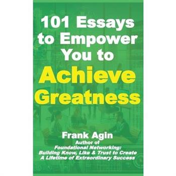 101 Essays to Empower You to Achieve Greatness