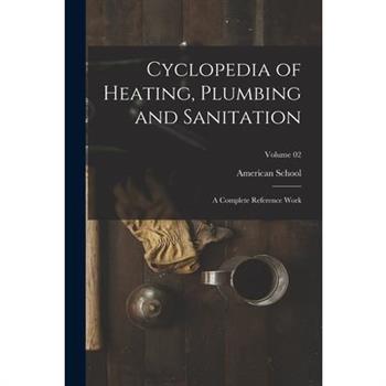 Cyclopedia of Heating, Plumbing and Sanitation; a Complete Reference Work; Volume 02