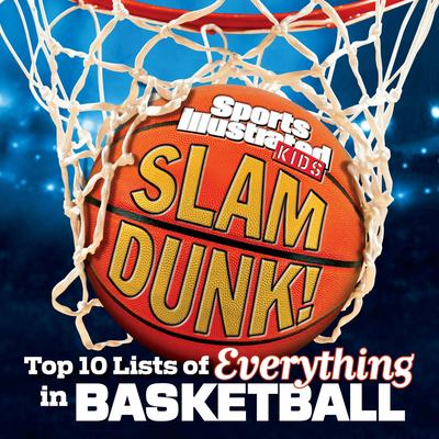 Slam dunk! : the top 10 lists of everything in basketball /