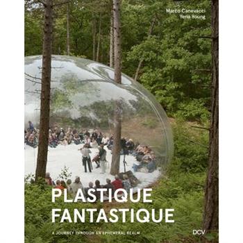 Plastique Fantastique - A Journey Through an Ephemeral Realm