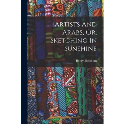 Artists And Arabs, Or, Sketching In Sunshine
