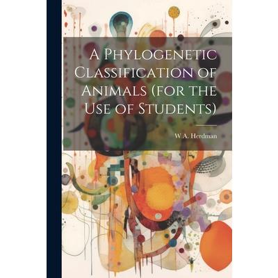 A Phylogenetic Classification of Animals (for the use of Students)