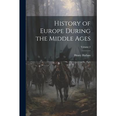 History of Europe During the Middle Ages; Volume 2