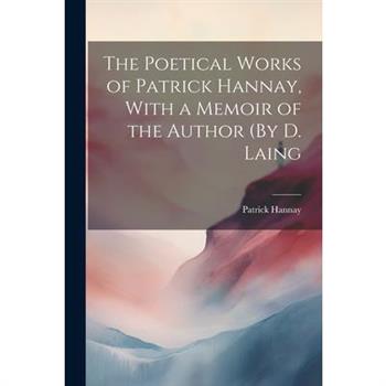 The Poetical Works of Patrick Hannay, With a Memoir of the Author (By D. Laing