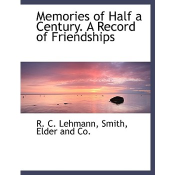 Memories of Half a Century. a Record of Friendships