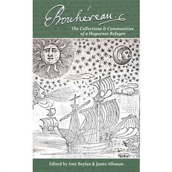 ?lie Bouh矇reau: The Collections and Communities of a Huguenot Refugee