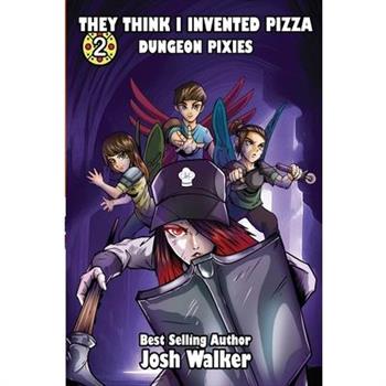 They Think I Invented Pizza Dungeon Pixies