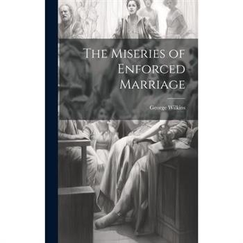 The Miseries of Enforced Marriage