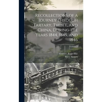 Recollections of a Journey Through Tartary, Thibet, and China, During the Years 1844, 1845, and 1846; Volume 1