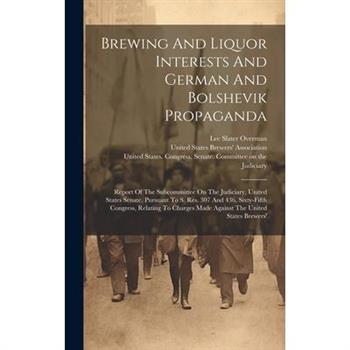 Brewing And Liquor Interests And German And Bolshevik Propaganda